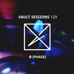 Vault Sessions #129 - Ø [Phase]