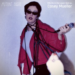 Milk Me In The Lower Deck w/ Cosey Mueller [17.07.24]