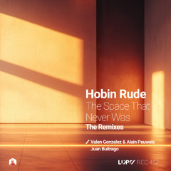 Hobin Rude - The Space That Never Was (Juan Buitrago Remix) [LuPS Records]
