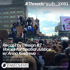 Recast By Design #7 w/Anna Kostreva - 18-Jul-2020 (Threads*sub_ʇxǝʇ)