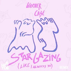 warner case - stargazing (like i always do) (Hot Tub Unofficial Remix)