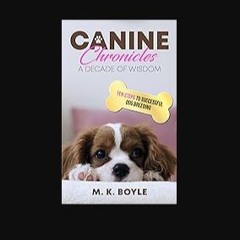 [Ebook] 📖 Canine Chronicles: a decade of wisdom: 10 step to successful dog breeding Read online