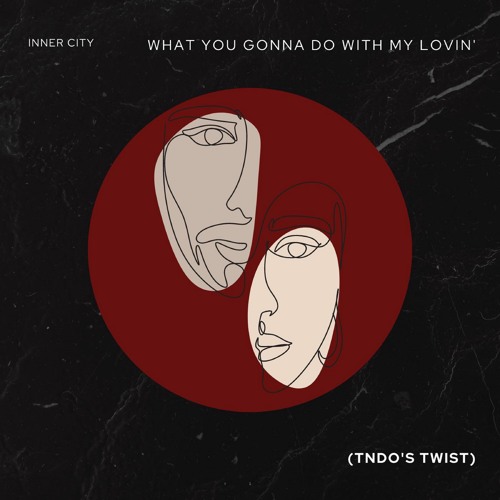 Stream Inner City - What You Gonna Do With My Lovin' (TNDO's Twist