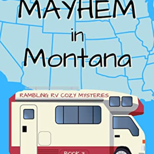 [Read] EBOOK 📘 Mayhem in Montana (Rambling RV Cozy Mysteries Book 3) by  Patti Benni