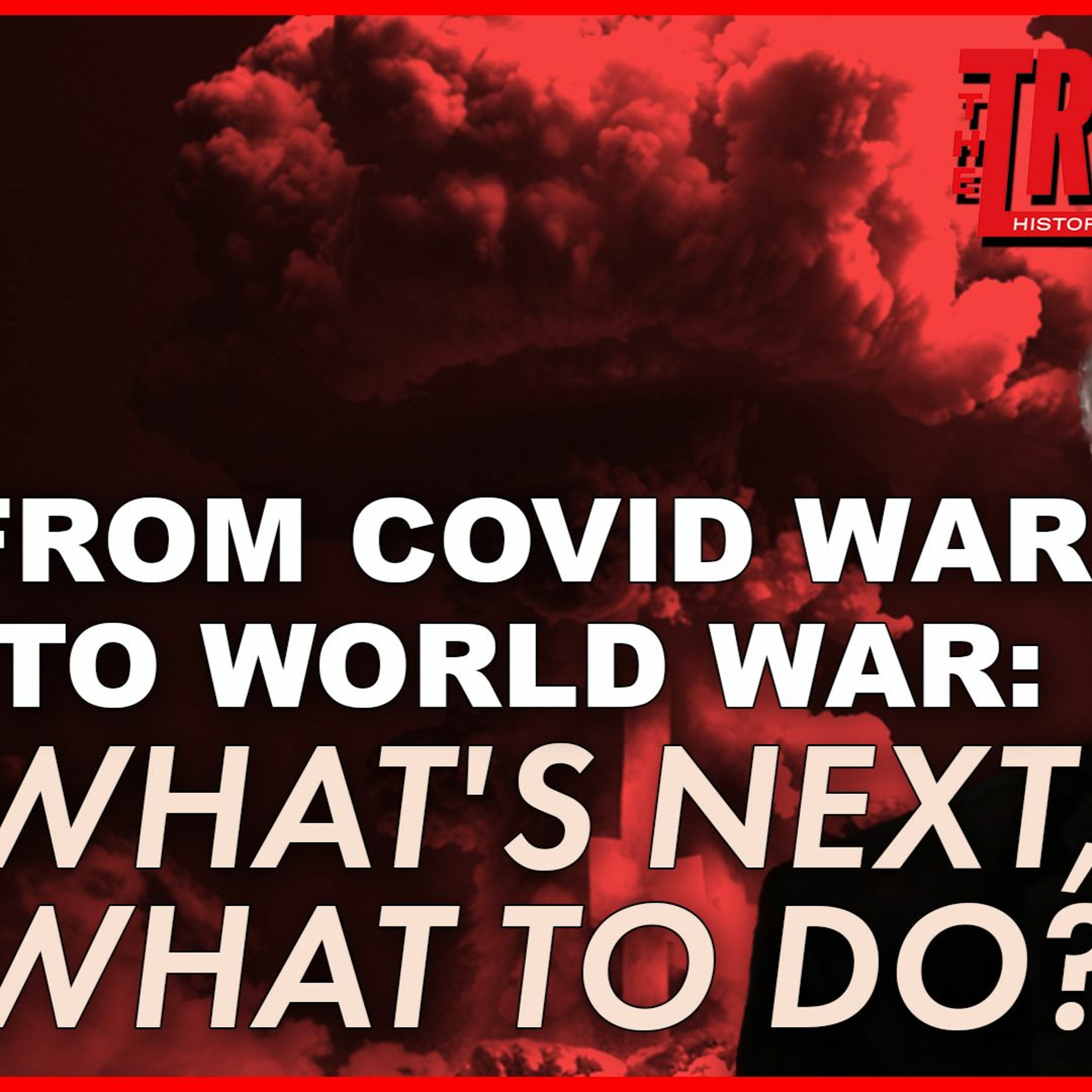 FROM COVID WAR TO WORLD WAR: WHAT’S NEXT, WHAT TO DO?