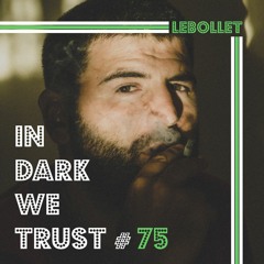 Lebollet - IN DARK WE TRUST #75