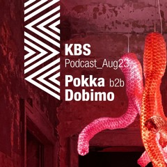 [Pokka b2b Dobimo] @ [KBS Podcast 012] [230816]