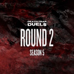 DEATH TRAP DUELS SEASON 5 ROUND 2