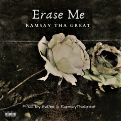 Ramsay Tha Great: Erase Me (Prod. By ItzDee & RamsayThaGreat)