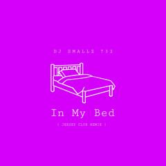 DJ Smallz 732 - In My Bed ( Jersey Club Remix )