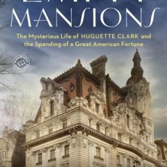 Read ❤️ PDF Empty Mansions: The Mysterious Life of Huguette Clark and the Spending of a Great Am