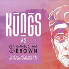 Kungs Vs Spencer Brown - Dont You Know This Girl (ANTWON&NTM MASH EDIT) **FREE DOWNLOAD**