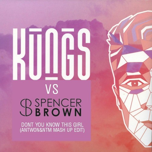 Kungs Vs Spencer Brown - Dont You Know This Girl (ANTWON&NTM MASH EDIT) **FREE DOWNLOAD**