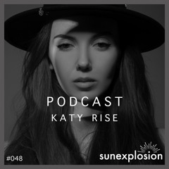 Sunexplosion Podcast #48 - Katy Rise (Melodic Techno, Progressive House DJ Mix)