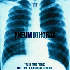 Premiere: Trust True - Pneumothorax (HATELOVE Remix) [TTT003]