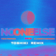 Two Friends feat. Corbyn Besson - No One Else (TOSHIKI Remix)