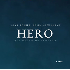 Alan Walker, Sasha Alex Sloan - Hero (LENN Progressive House Edit)