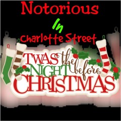 NOTORIOUS IN CHARLOTTE STREET