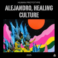 ALEJANDRO, Healing Culture - Human Prototype