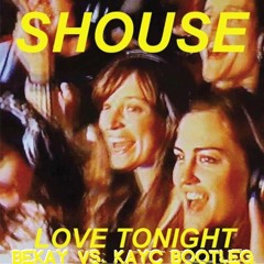 SHOUSE - LOVE TONIGHT (BEKAY vs. KAYC BOOTLEG)