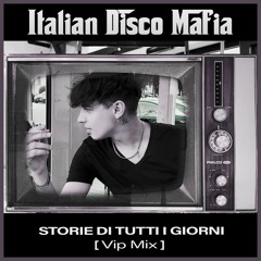 Italian Disco Mafia - Storie Di Tutti I Giorni ( Vip Mix)