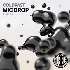 BUB006 - Coldpast - MIC Drop (w/ Main Phase Remix) *CLIPS*