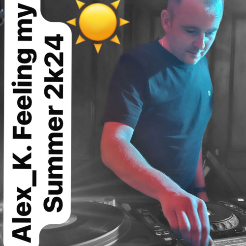Alex K. - Feeling My Summer 2k24
