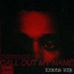 THE WEEKND- CALL OUT MY NAME (LXRES VIP)