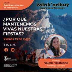 Mink'arikuy: Valeria Villafuerte ¿Por qué mantenemos vivas nuestras fiestas?