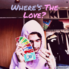 Where’s the Love (Prod. REObeats)