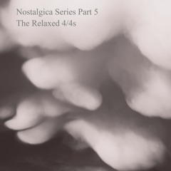 Nostaligica Series Part 5 - The Relaxed 4/4s