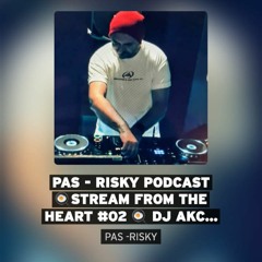 PAS - RISKY Podcast 🍳Stream From The Heart #02 🍳 Dj Akcool From (TR)