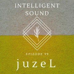 JuzeL for Intelligent Sound. Episode 99