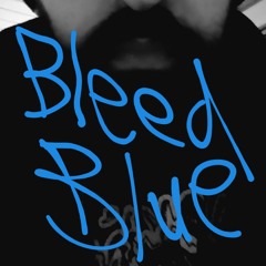 .BL33D.BLU3. (Bleed for you)