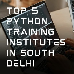 Top 5 Python Training Institute In  South Delhi