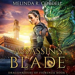 [View] KINDLE PDF EBOOK EPUB Assassin's Blade: Dragonriders of Fiorenza, Book 1 by  Melinda R. Corde