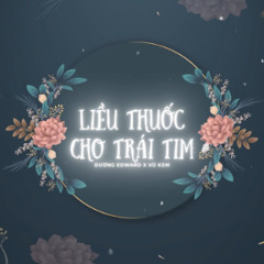 LIỀU THUỐC CHO TRÁI TIM - DƯƠNG EDWARD X VU KEM RMX
