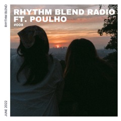 Rhythm Blend Radio #008 | ft. Poulho