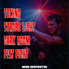 Mind Destroyer - Techno, Strobe Light, Dark Room, Fist Fight