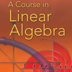 free read✔ A Course in Linear Algebra (Dover Books on Mathematics)