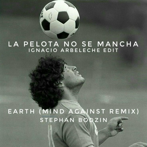 Stephan Bodzin - Earth (Mind Against Remix "La Pelota No Se Mancha Edit By Ignacio Arbeleche")