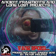 ANCIENT FRAGMENTS: Vang Spoed by Victor Violence (Unfinished Production Project 2012-ish)