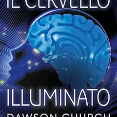 Lire Il Cervello Illuminato: Attiva il Potere del Cervello con le Neuroscienze (Italian Edition) au