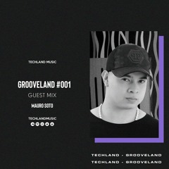 Grooveland #001 Guest Mix - Mauro Soto - @TechlandMusic