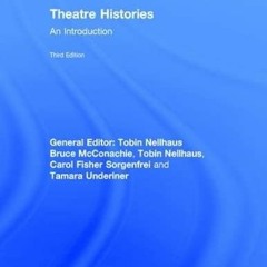 [Access] PDF 📖 Theatre Histories: An Introduction by  Bruce McConachie,Tobin Nellhau