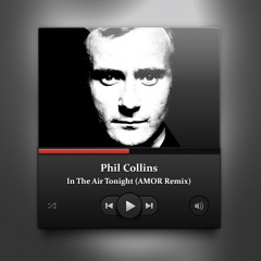 Phil Collins - In The Air Tonight (AMOR Remix)