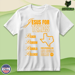 Jesus For Texas Reach Redeem Rebuild Release T Shirt