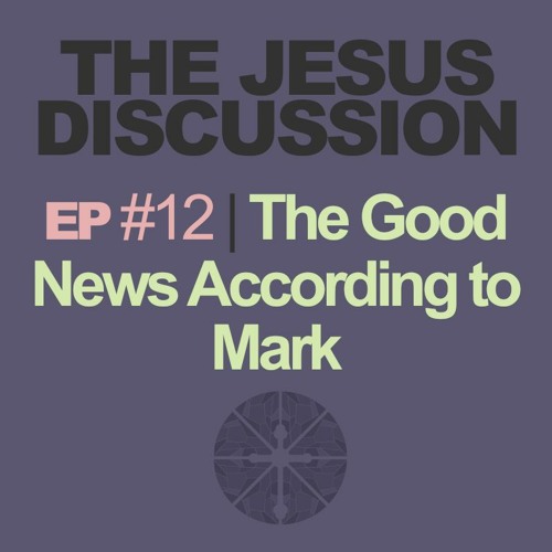 TheJesus Discussion | Episode 12: Mark Thematic Overview