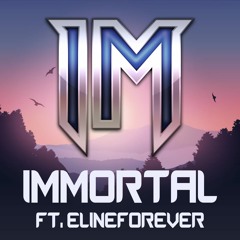 Immortal (Ft. ElineForEver)