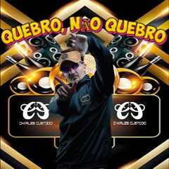 QUEBRO NÃO QUEBRO - ELETROFUNNK  ( CHARLES CUSTODIO ) 2025